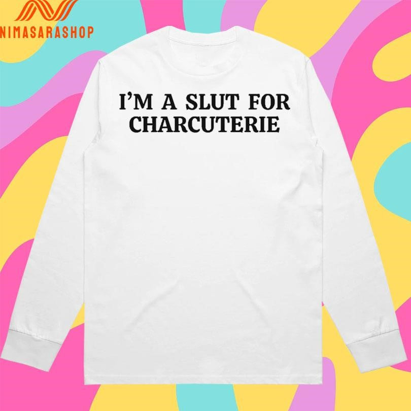 I’m A Slut For Charcuterie Shirts