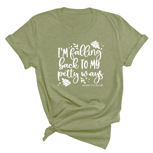 I'm Falling back to my Petty Ways Unisex Tee (MILITARY GREEN/WHITE)