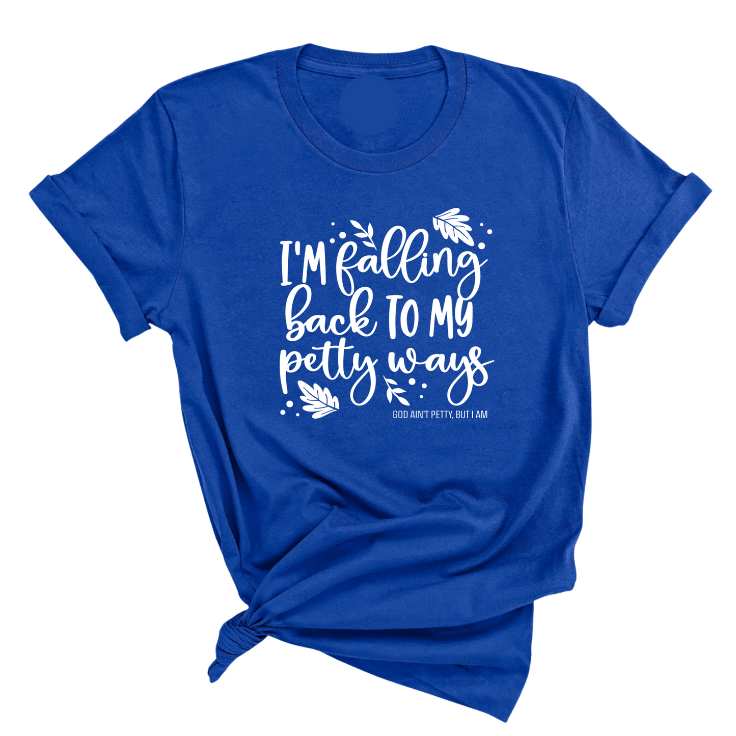 I'm Falling back to my Petty Ways Unisex Tee