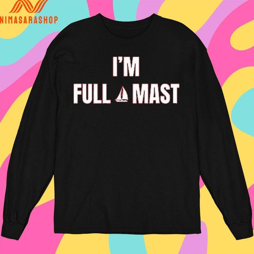 I’m Full Mast Shirts
