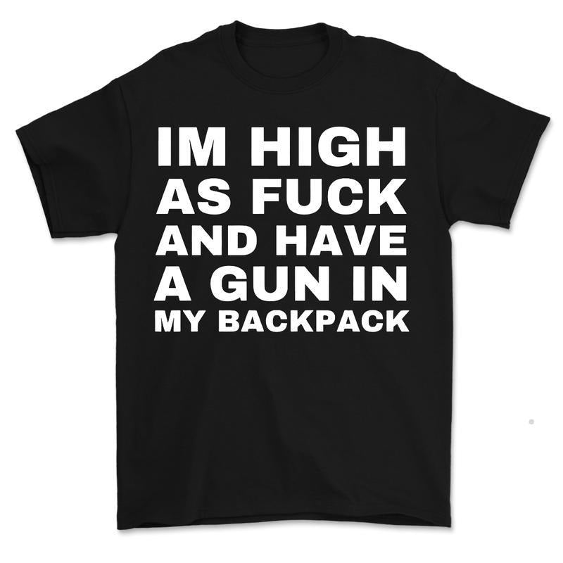 Im High as  and Have a Gun in My Backpack, Y2k Cursed T-Shirt, Funny Meme Shirts, That Go Hard Genz Meme, Meme Tee, Funny...
