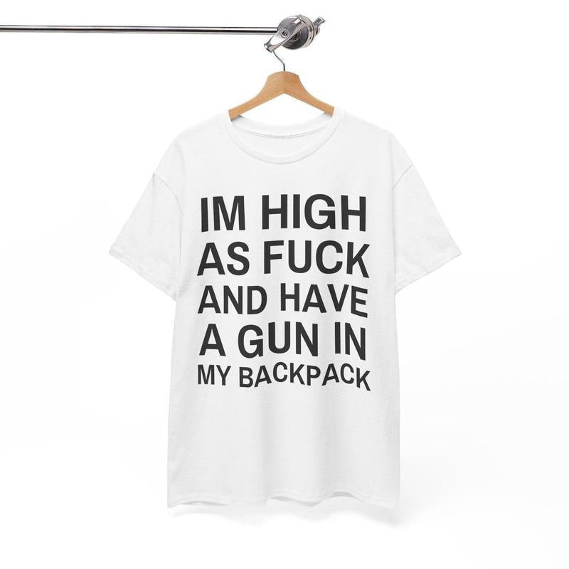 Im High as fck and have a gun in my backpack Y2K Cursed T-Shirt Funny Meme Twitter Shirts that go hard GenZ Meme meme Tee...