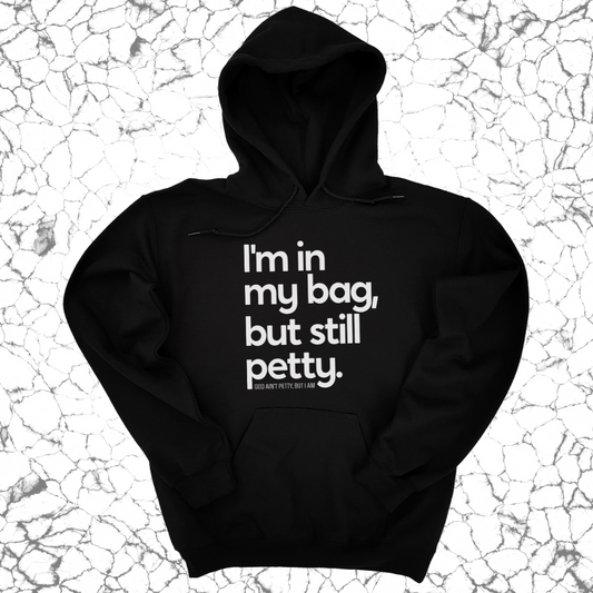I'm In My Bag, but Still Petty Unisex Hoodie