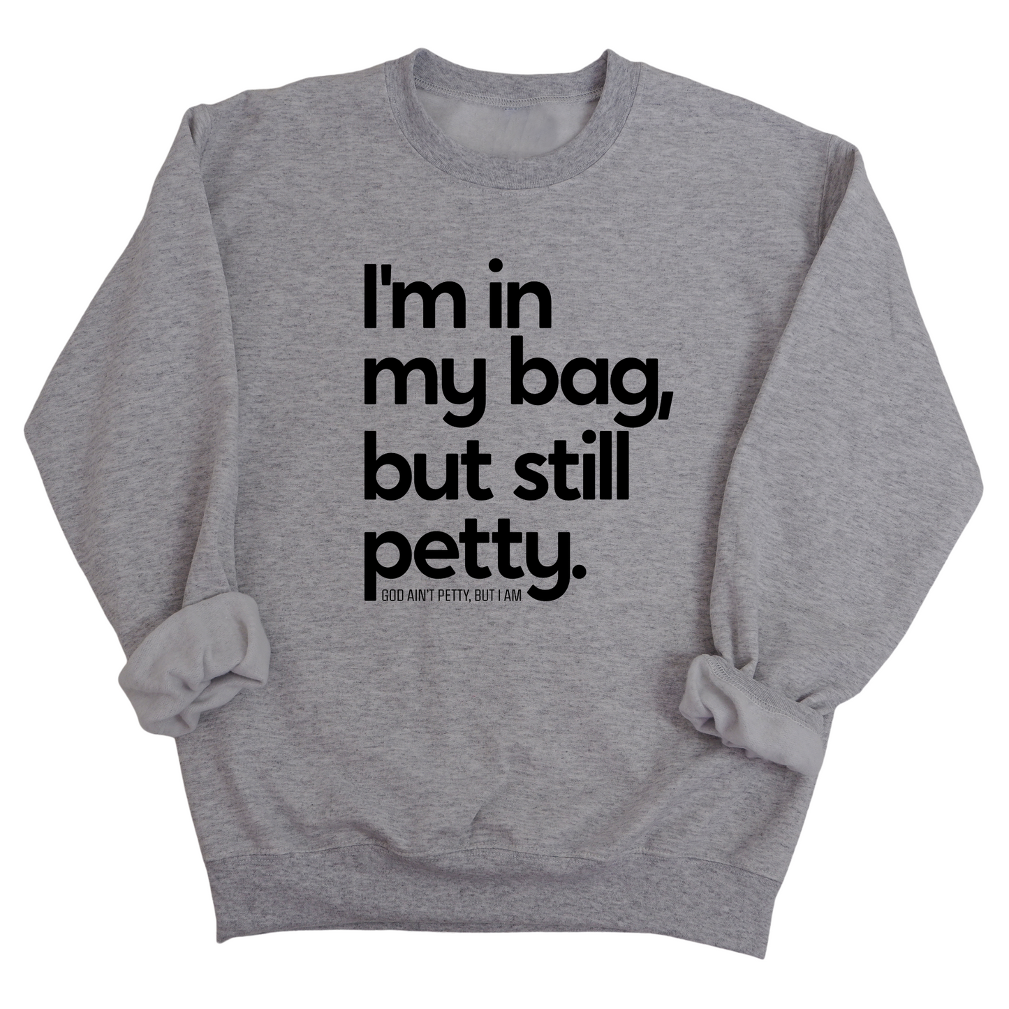 I'm In My Bag, but Still Petty Unisex Sweatshirt
