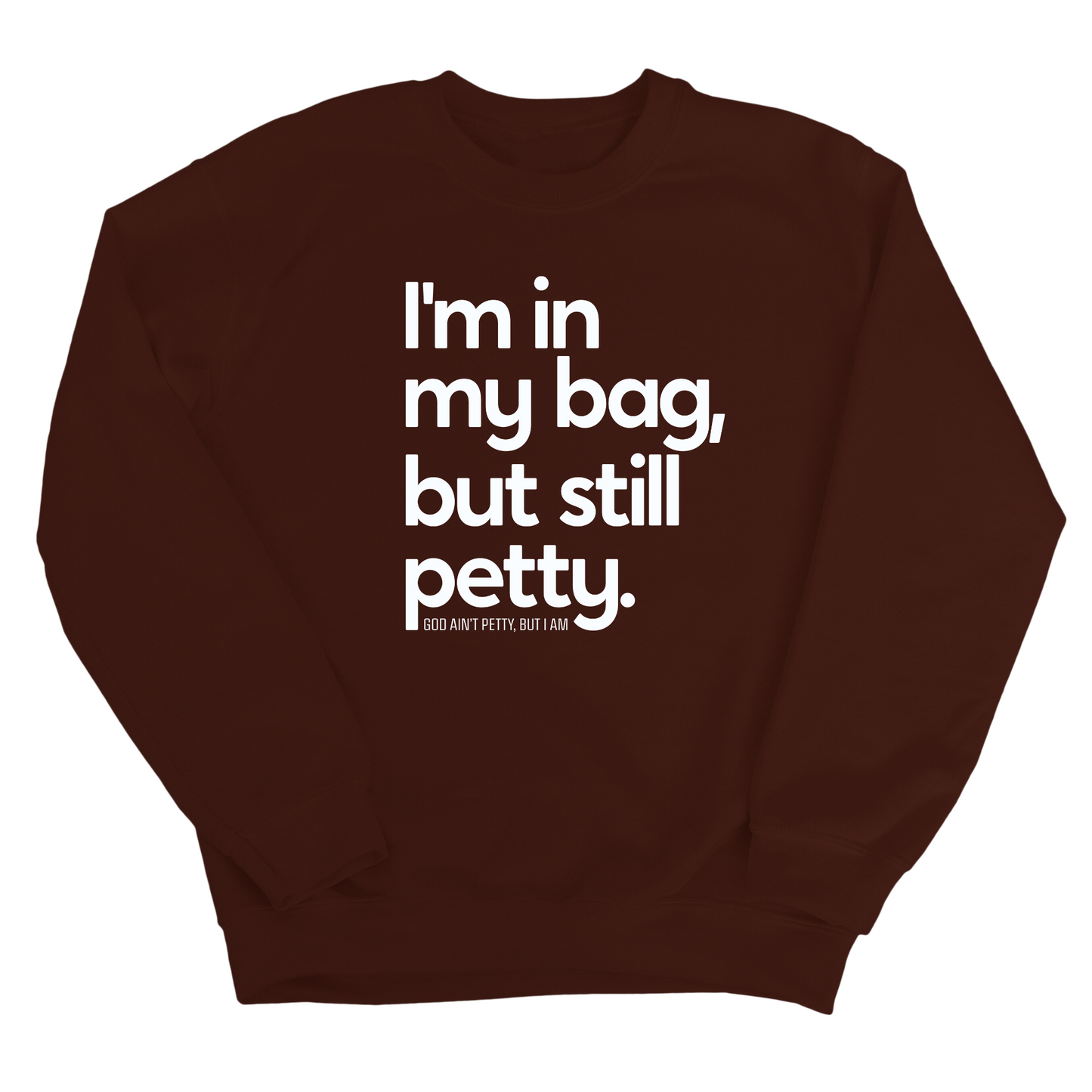 I'm In My Bag, but Still Petty Unisex Sweatshirt