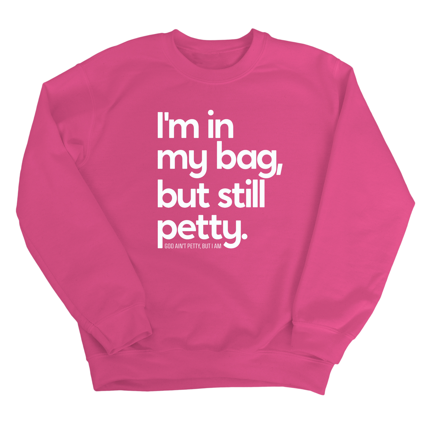 I'm In My Bag, but Still Petty Unisex Sweatshirt
