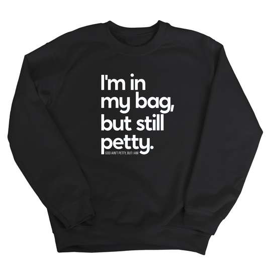 I'm In My Bag, but Still Petty Unisex Sweatshirt