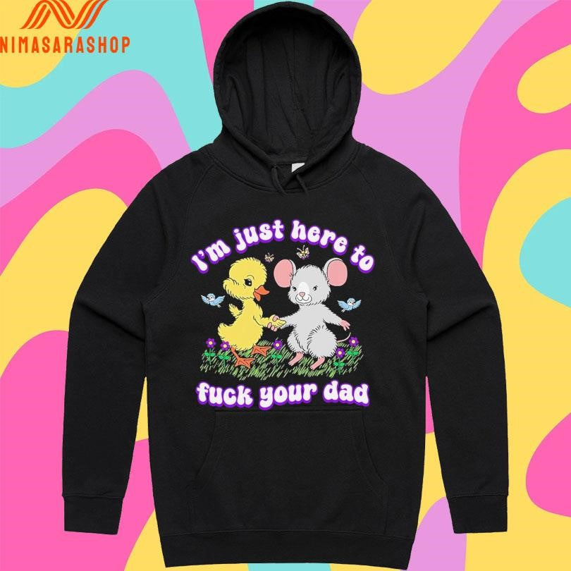 I’m Just Here To Fuck Your Dad Shirts