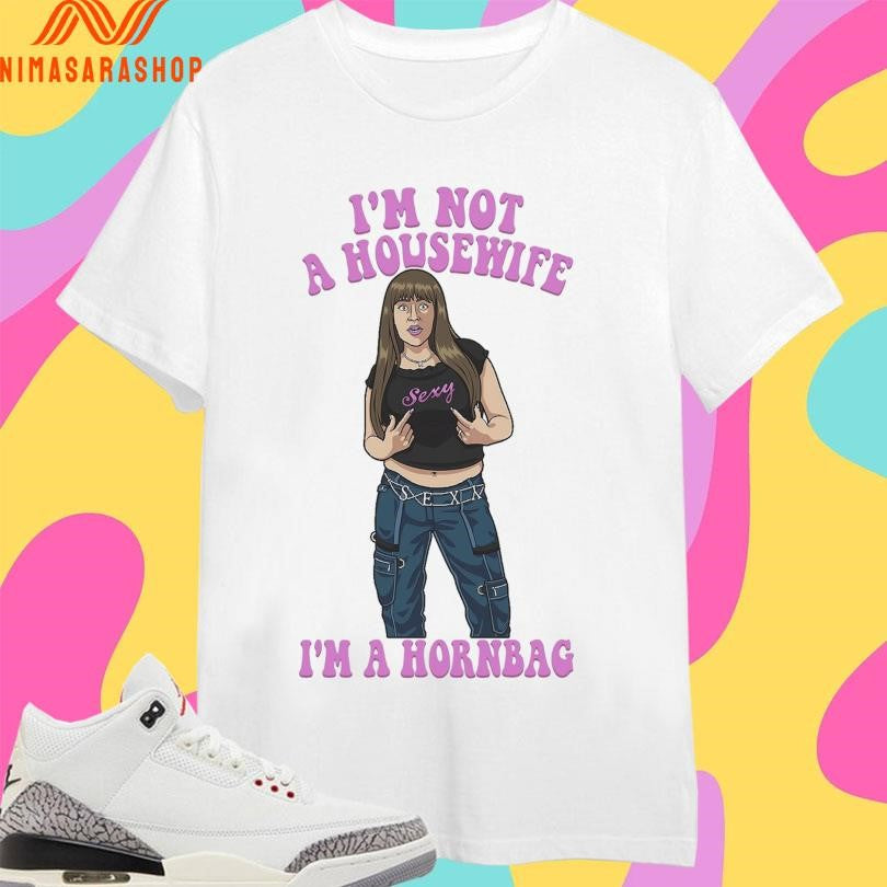 I’m Not A Housewife I’m A Hornbag Shirts