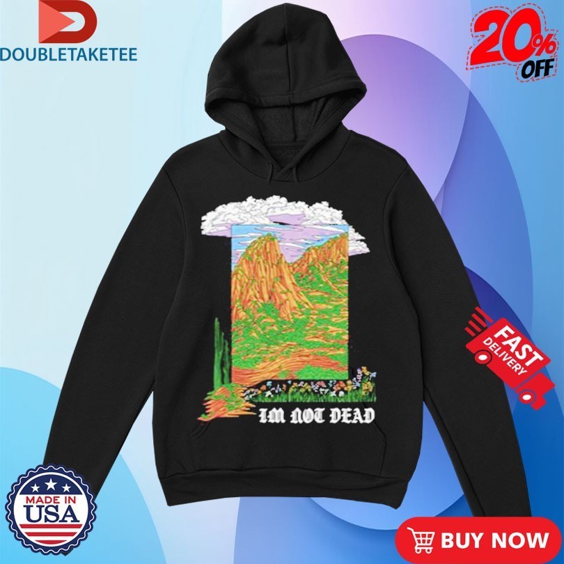 I’m Not Dead Garment Shirts