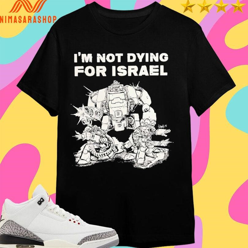 I’m Not Dying For Israel Era Ov Failure 2026 Shirts