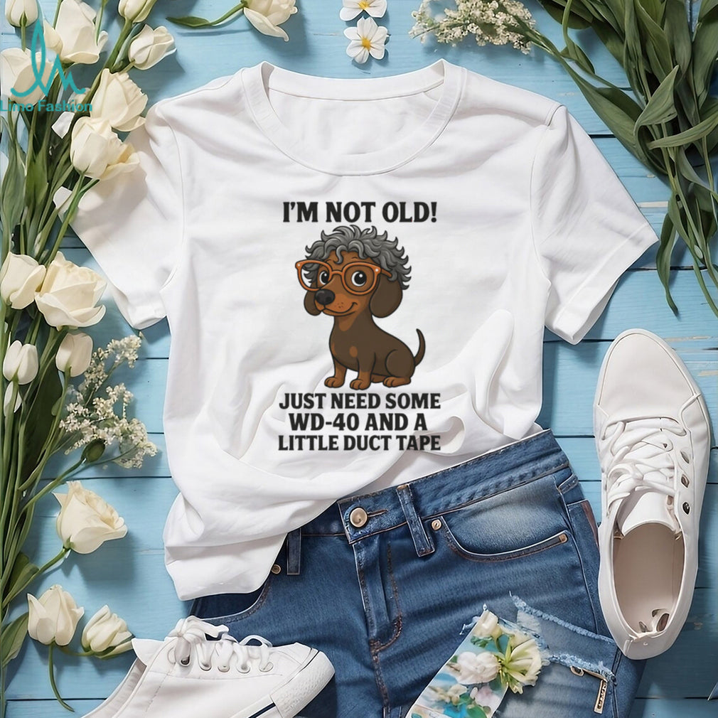 “I’m Not Old” Dachshund with Glasses WD 40 and Duct Tape T Shirt