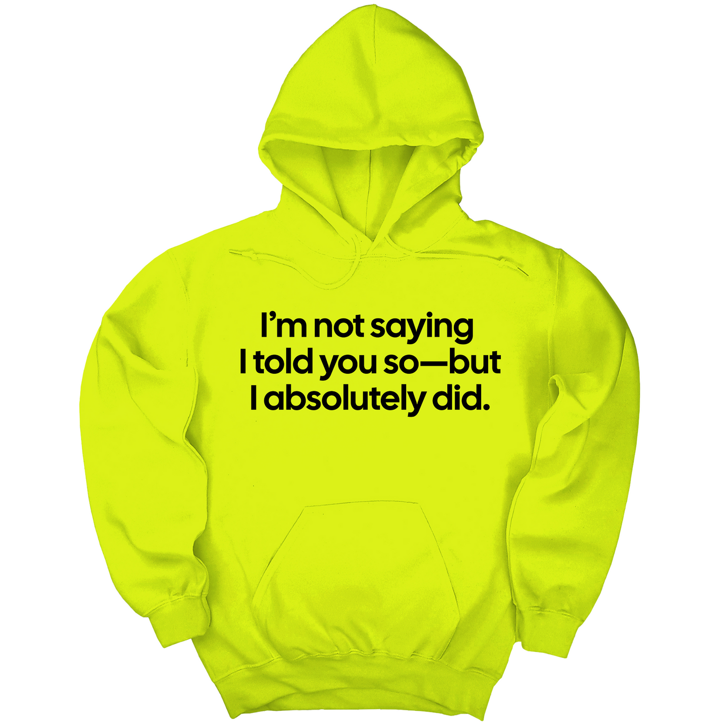 IÃ¢â‚¬â„¢m Not Saying I Told You SoÃ¢â‚¬â€But I Absolutely Did Unisex Hoodie