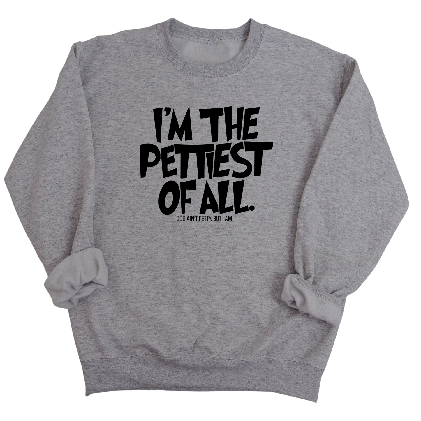 I'm Pettiest of All Unisex Sweatshirt