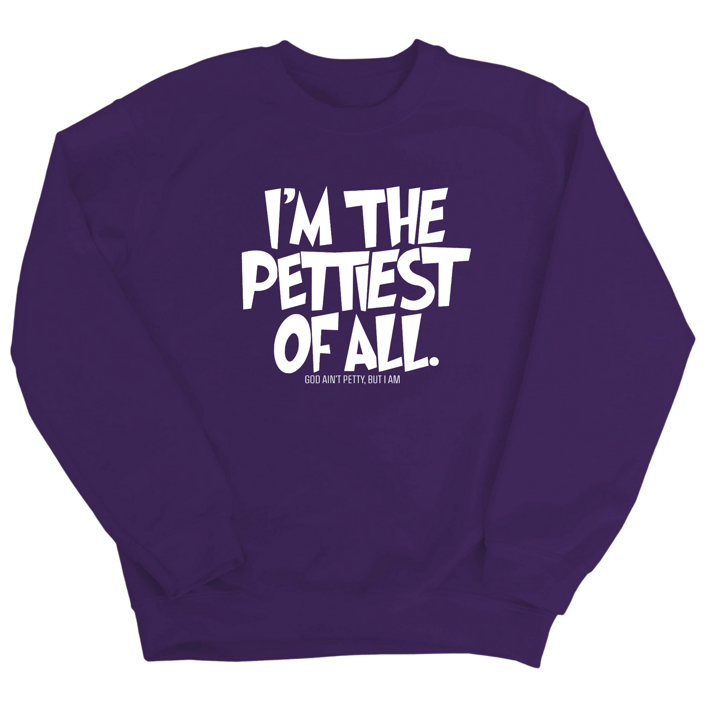 I'm Pettiest of All Unisex Sweatshirt