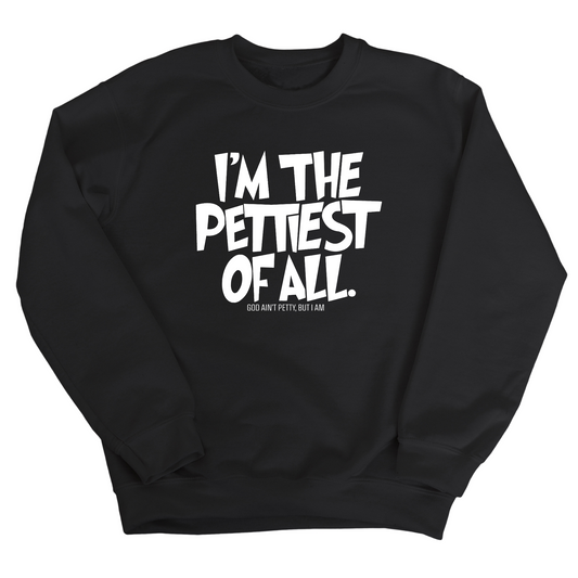 I'm Pettiest of All Unisex Sweatshirt