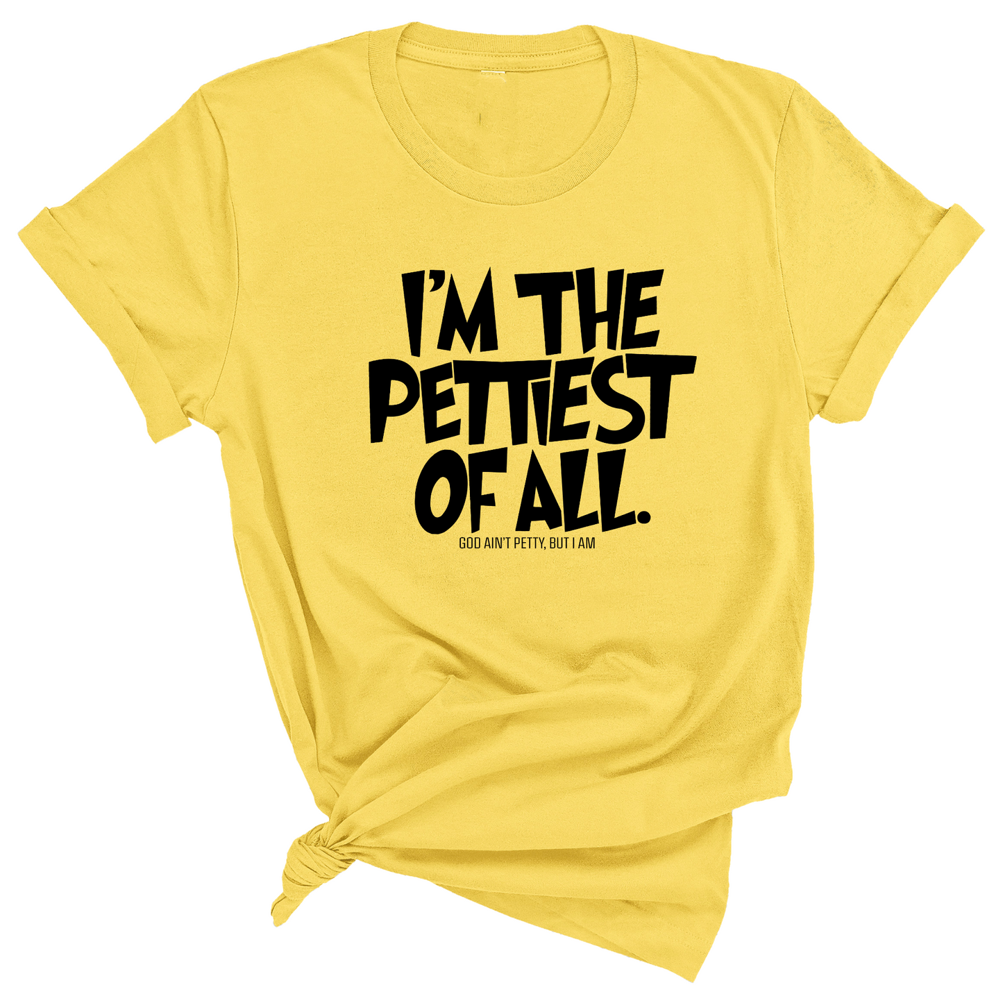 I'm Pettiest of All Unisex Tee