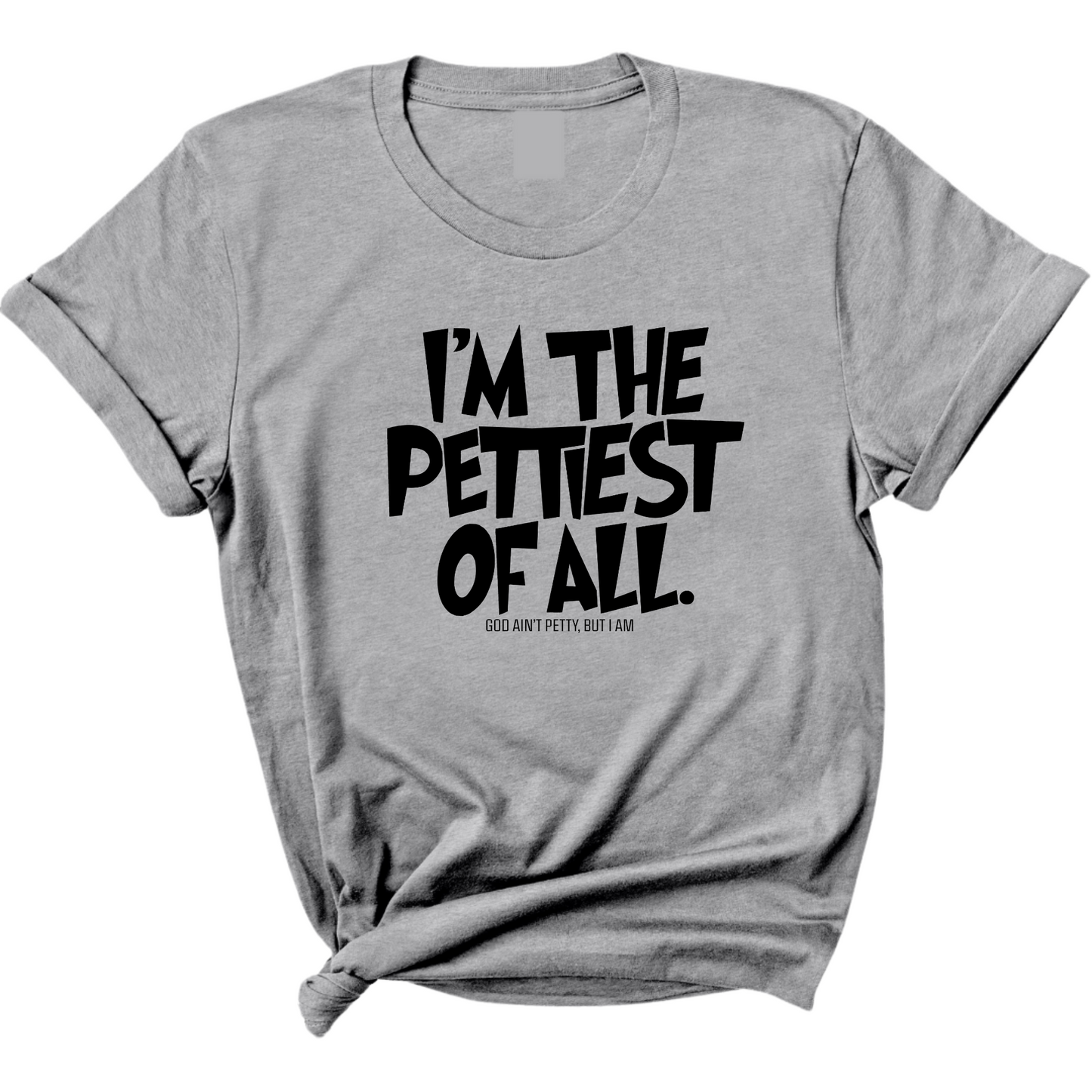 I'm Pettiest of All Unisex Tee