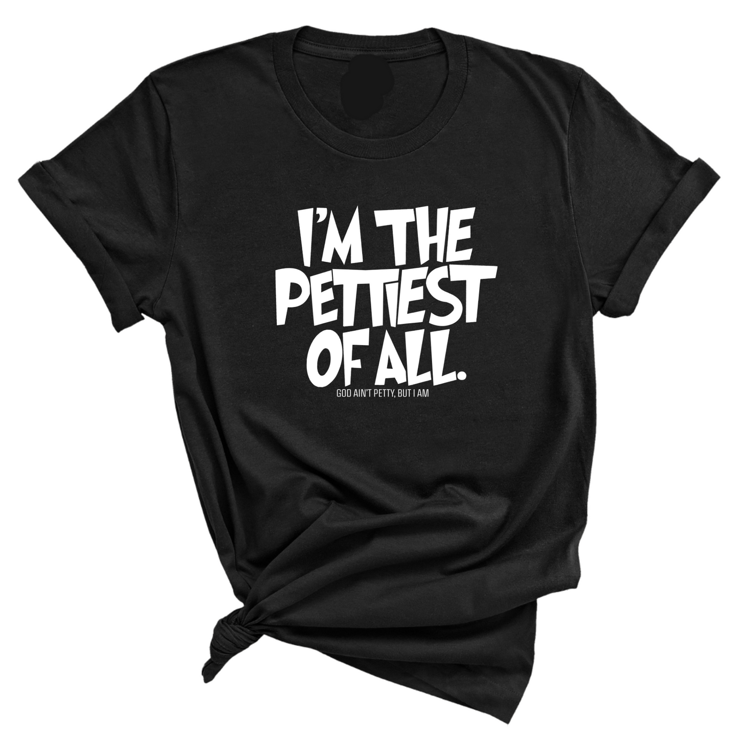 I'm Pettiest of All Unisex Tee