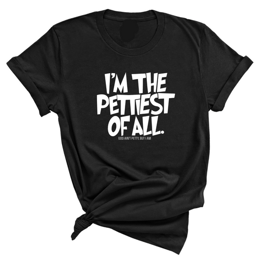 I'm Pettiest of All Unisex Tee