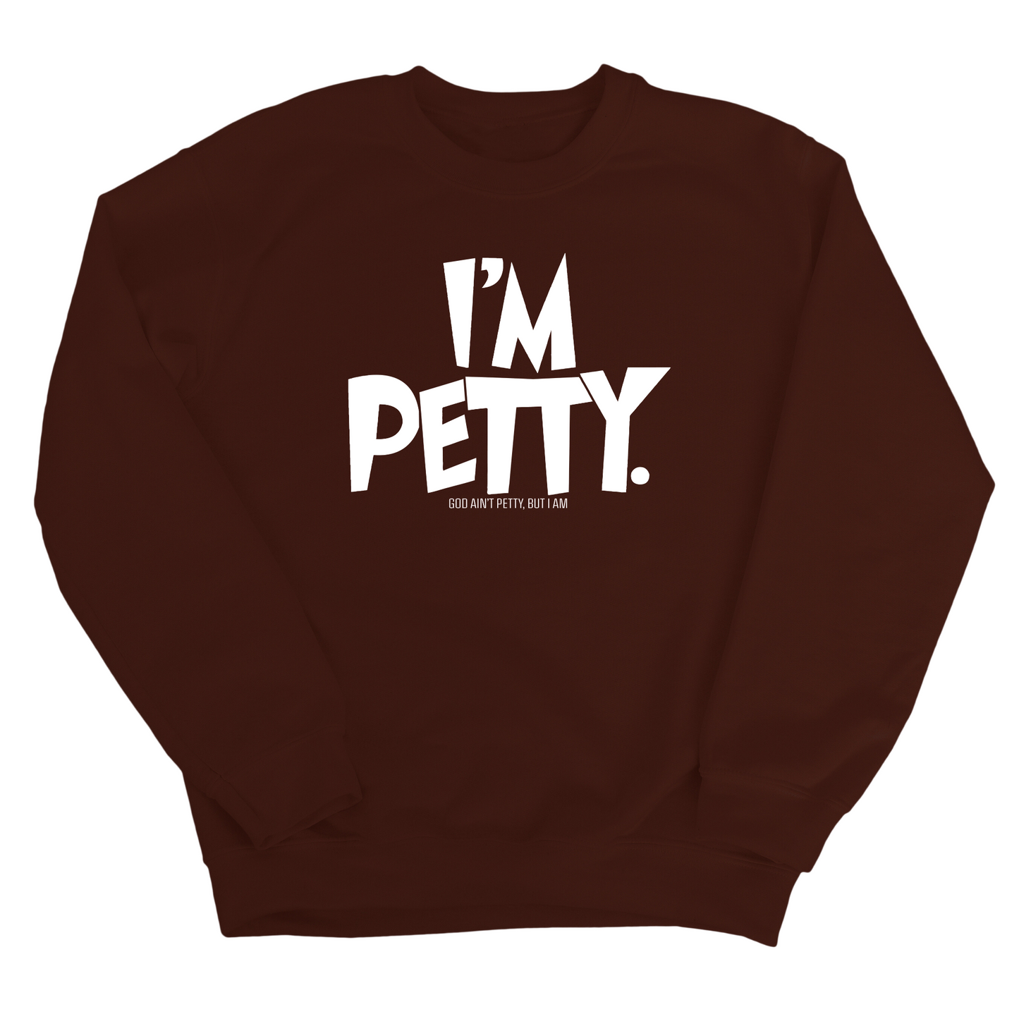I'm Petty Unisex Sweatshirt