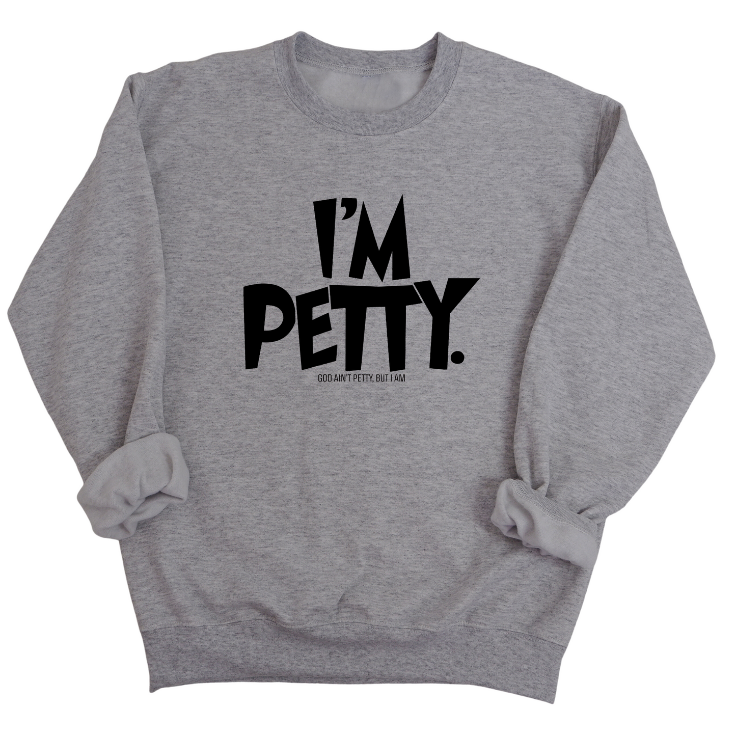 I'm Petty Unisex Sweatshirt