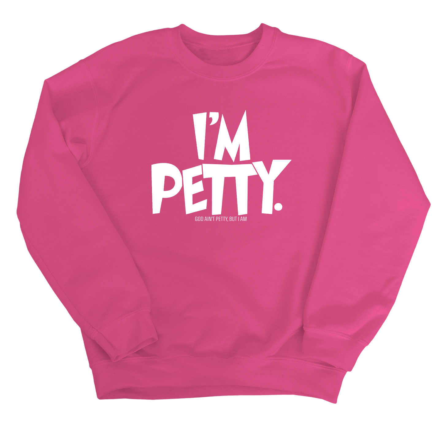 I'm Petty Unisex Sweatshirt
