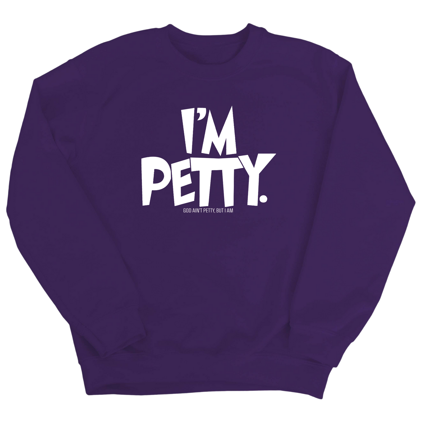 I'm Petty Unisex Sweatshirt