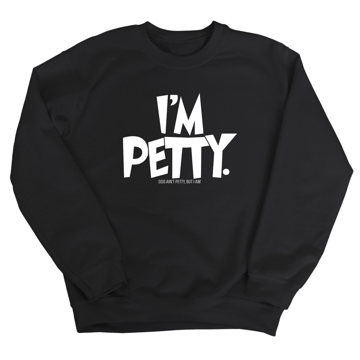 I'm Petty Unisex Sweatshirt
