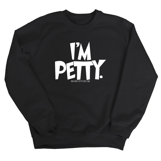 I'm Petty Unisex Sweatshirt