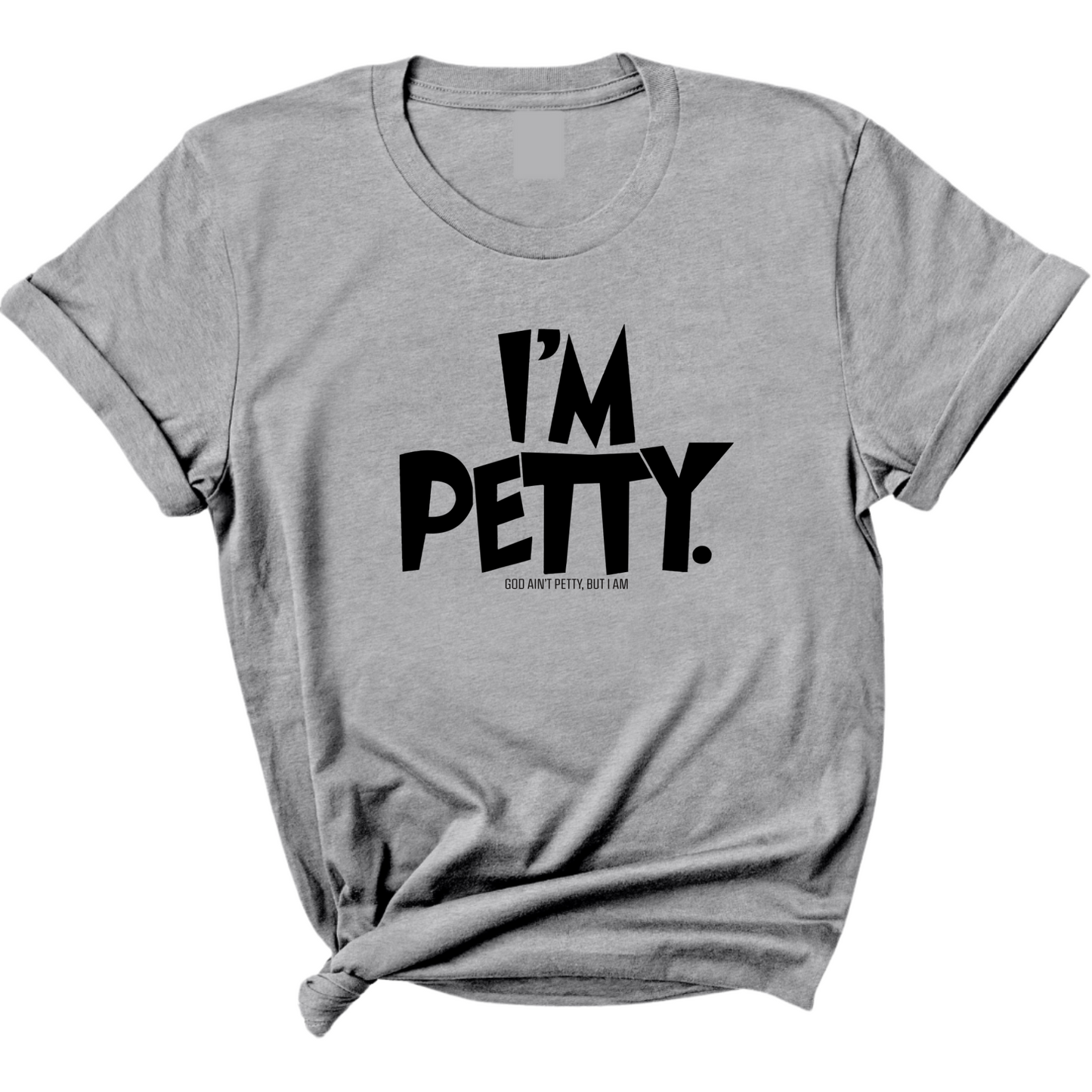 I'm Petty Unisex Tee