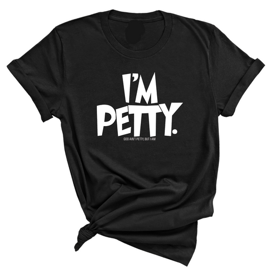 I'm Petty Unisex Tee