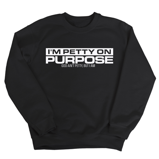 I'm Petty on Purpose Unisex Sweatshirt