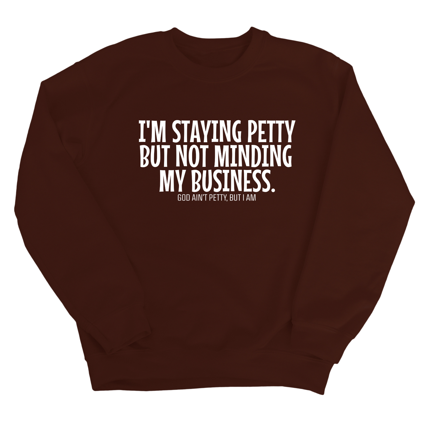 I'm Staying Petty But Not Minding My Business Unisex Sweatshirt