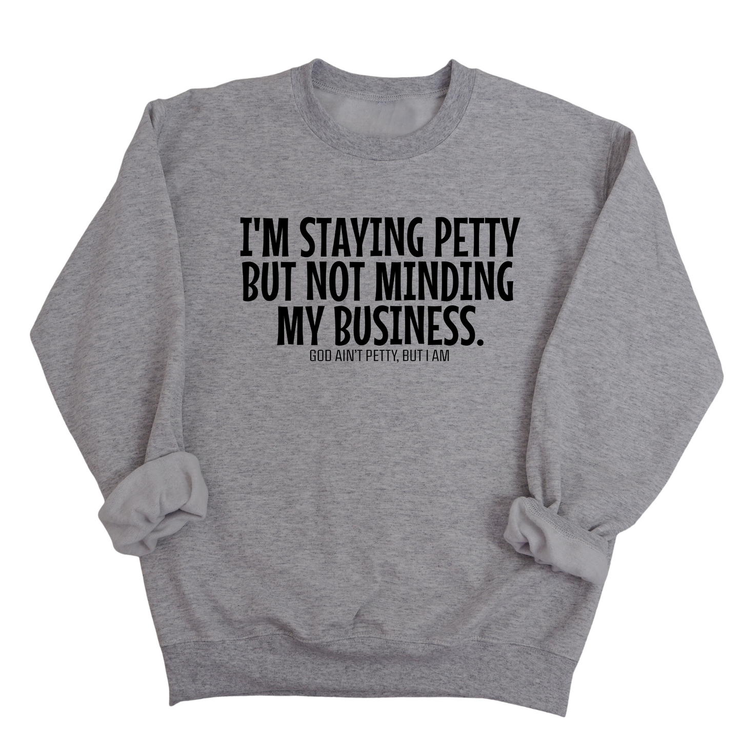 I'm Staying Petty But Not Minding My Business Unisex Sweatshirt