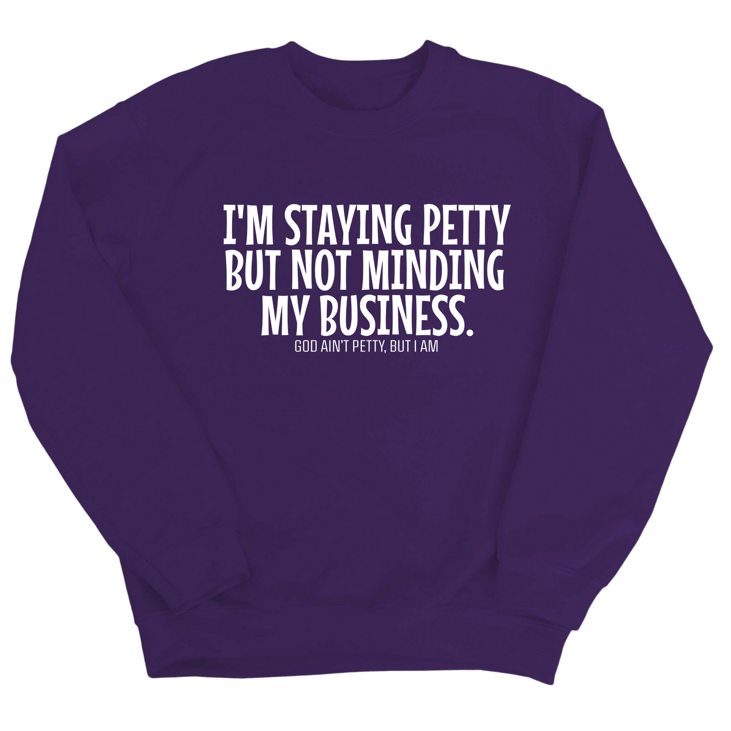 I'm Staying Petty But Not Minding My Business Unisex Sweatshirt