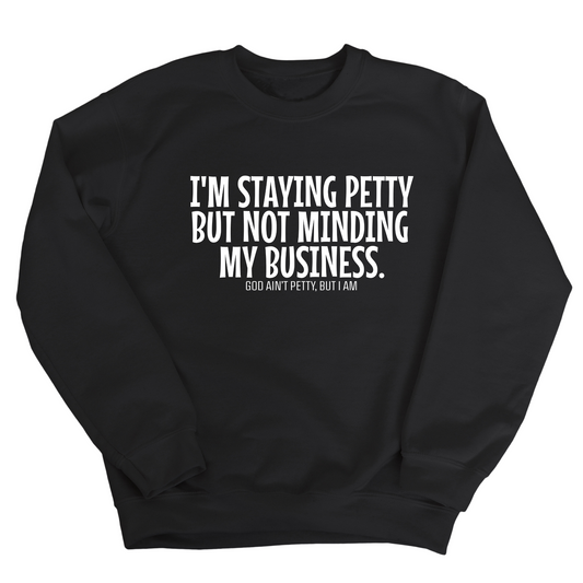 I'm Staying Petty But Not Minding My Business Unisex Sweatshirt