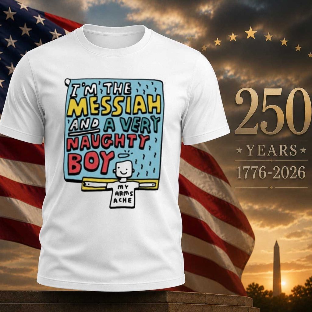 I’m The Messiah And A Very Naughty Boy Shirt