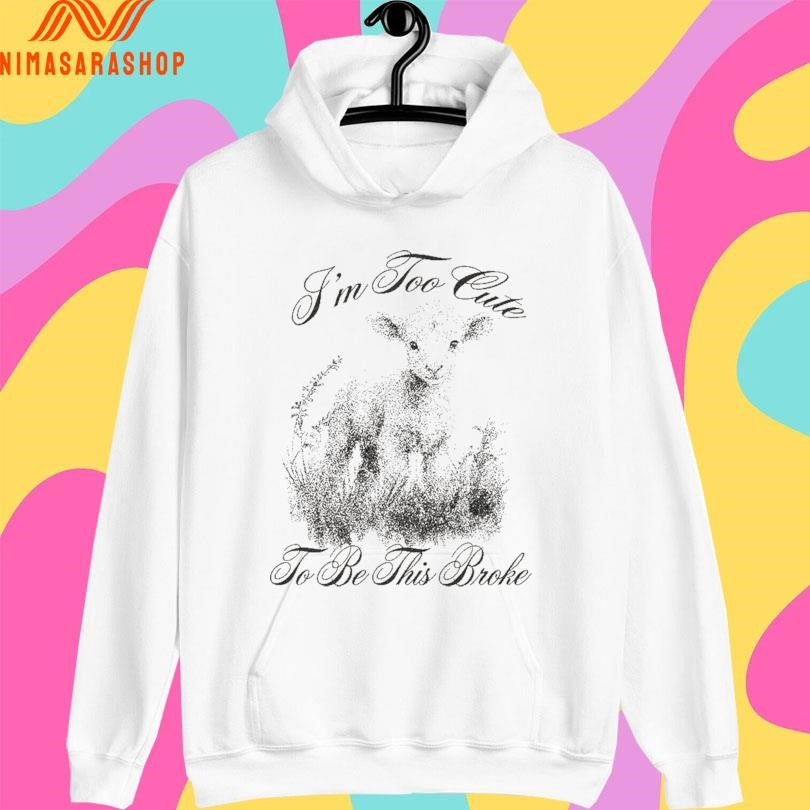I’m Too Cute To Be This Broke Shirts