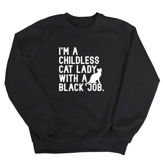 I'm a Childless Cat Lady with a Black Job Unisex Sweatshirt