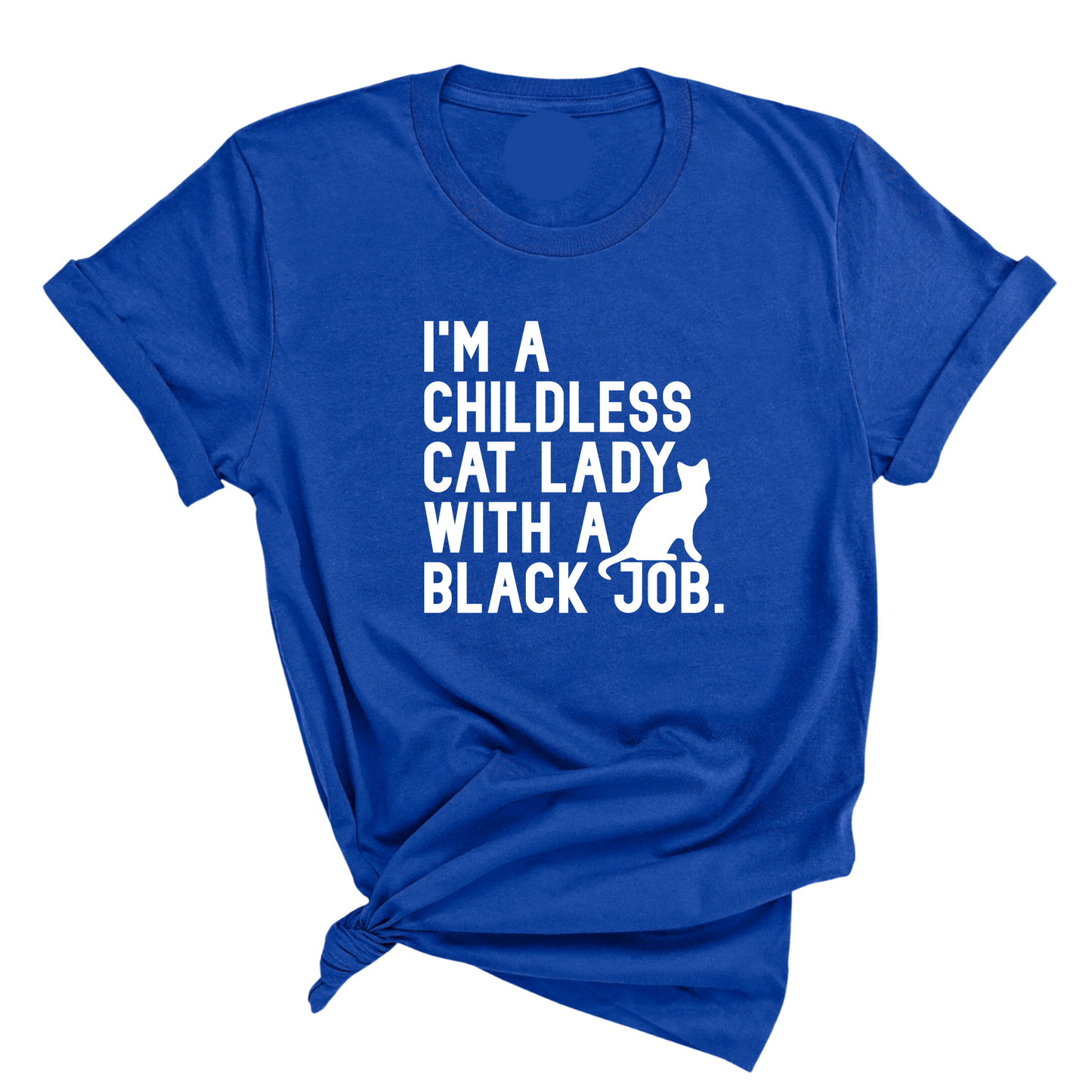 I'm a Childless Cat Lady with a Black Job Unisex Tee