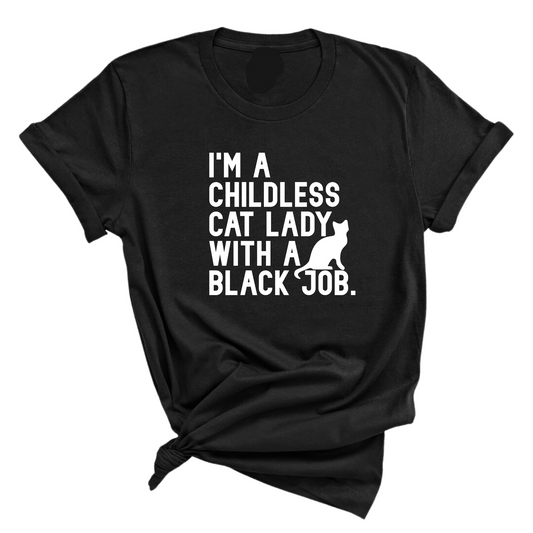 I'm a Childless Cat Lady with a Black Job Unisex Tee
