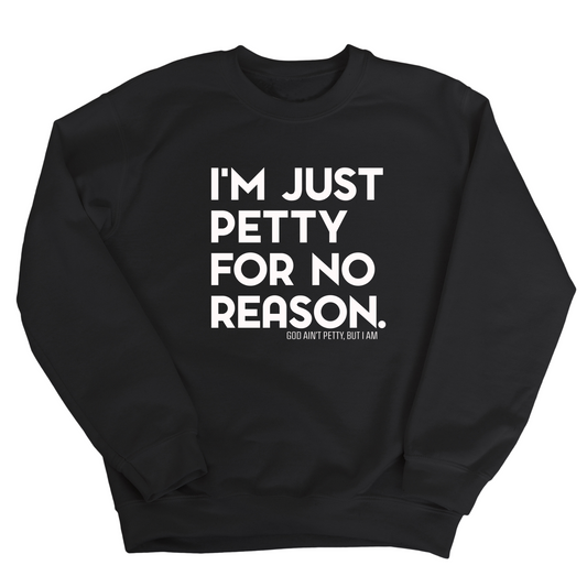 I'm just Petty for no Reason Unisex Sweatshirt