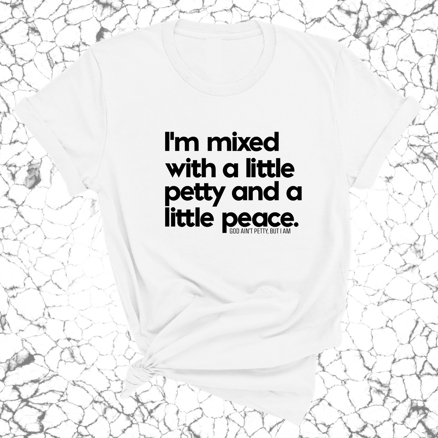 I'm mixed with a little petty and a little peace Unisex Tee