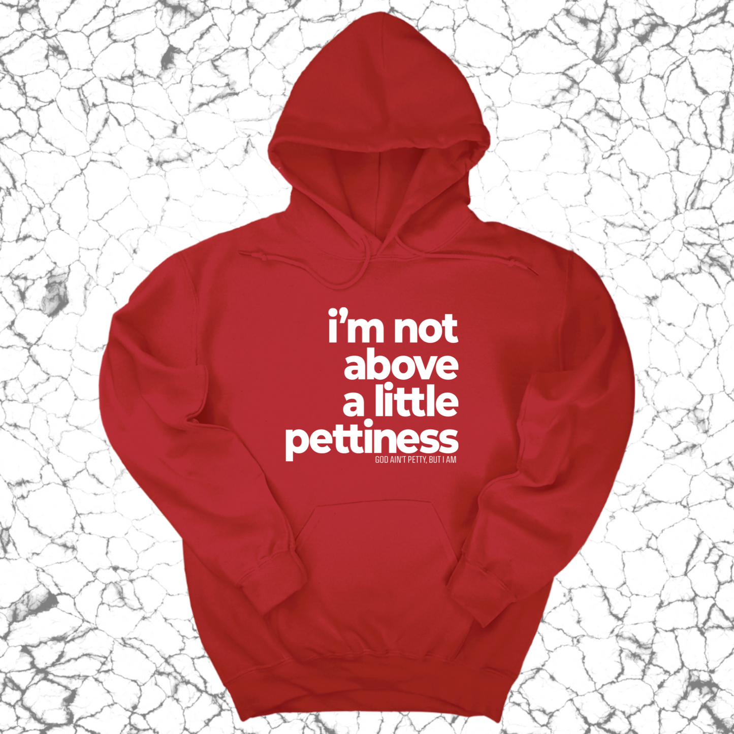 I'm not above a little pettiness Unisex Hoodie