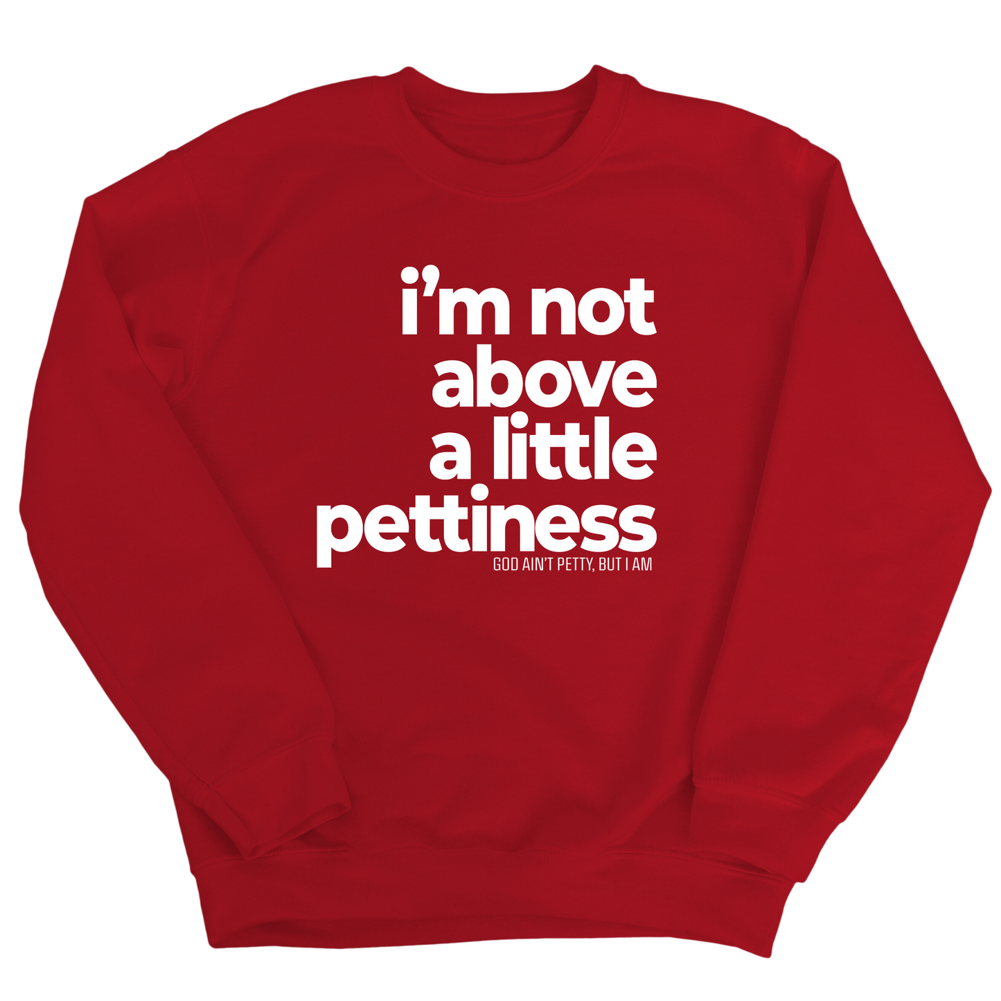 I'm not above a little pettiness Unisex Sweatshirt
