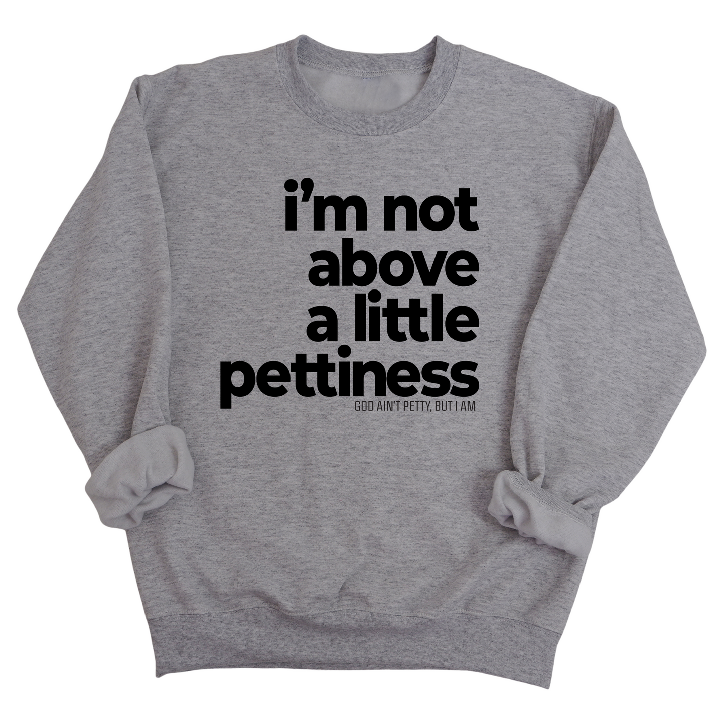 I'm not above a little pettiness Unisex Sweatshirt