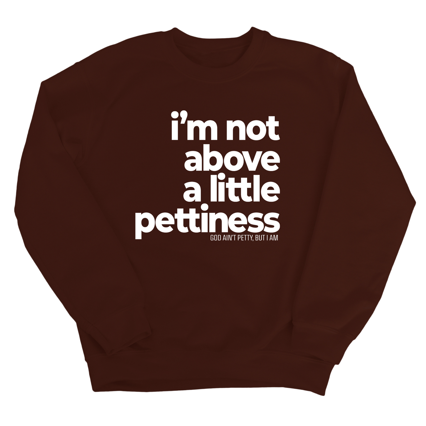 I'm not above a little pettiness Unisex Sweatshirt