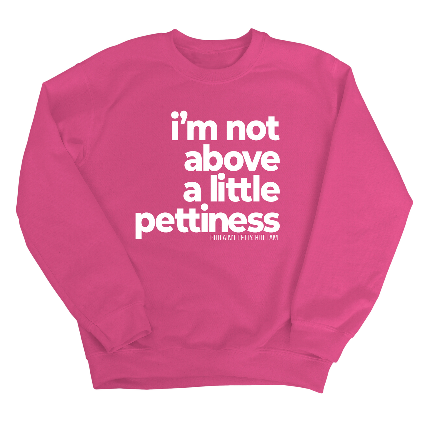 I'm not above a little pettiness Unisex Sweatshirt