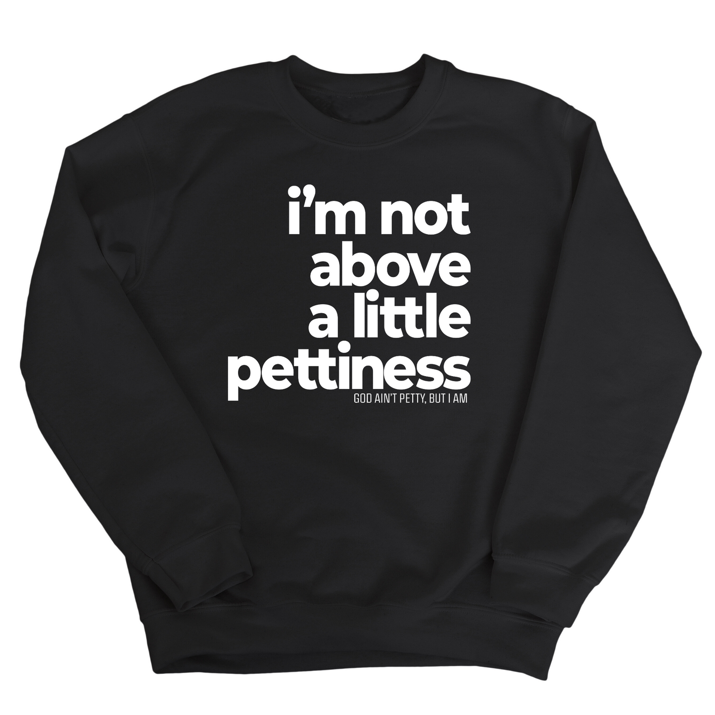I'm not above a little pettiness Unisex Sweatshirt